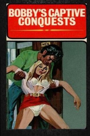 Cover of Bobby's Captive Conquests - Erotic Novel