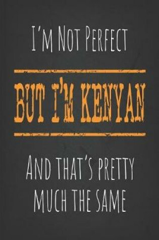 Cover of I'm not perfect, But I'm Kenyan And that's pretty much the same