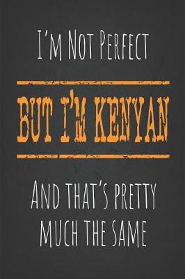 Book cover for I'm not perfect, But I'm Kenyan And that's pretty much the same