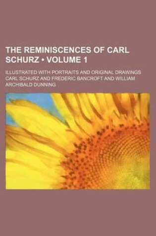 Cover of The Reminiscences of Carl Schurz (Volume 1); Illustrated with Portraits and Original Drawings