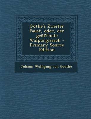 Book cover for Gothe's Zweiter Faust, Oder, Der Geoffnete Walpurgisaack - Primary Source Edition