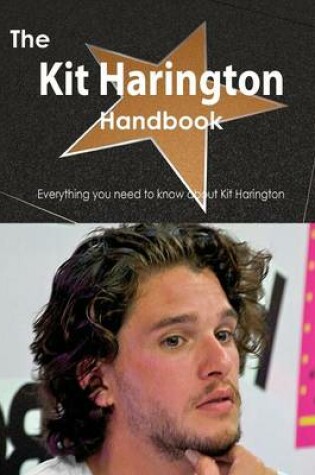Cover of The Kit Harington Handbook - Everything You Need to Know about Kit Harington