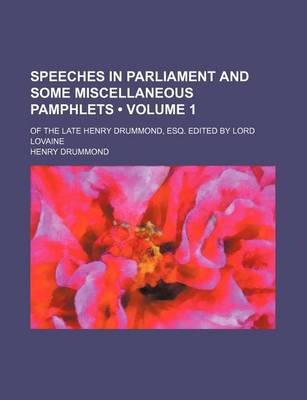 Book cover for Speeches in Parliament and Some Miscellaneous Pamphlets (Volume 1); Of the Late Henry Drummond, Esq. Edited by Lord Lovaine
