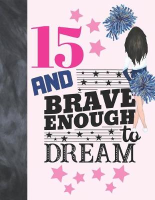 Book cover for 15 And Brave Enough To Dream