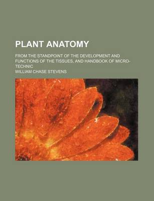 Book cover for Plant Anatomy; From the Standpoint of the Development and Functions of the Tissues, and Handbook of Micro-Technic