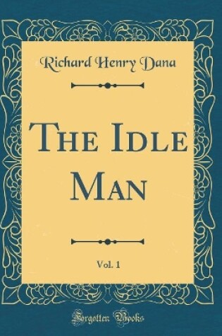 Cover of The Idle Man, Vol. 1 (Classic Reprint)