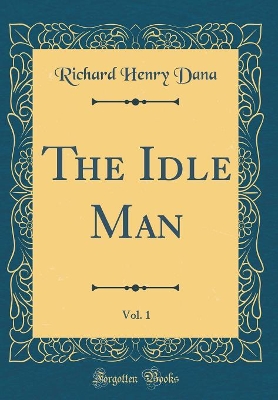 Book cover for The Idle Man, Vol. 1 (Classic Reprint)