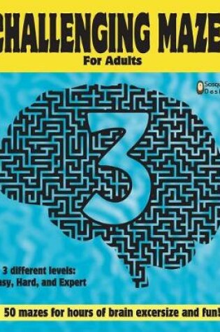 Cover of Challenging Mazes for adults 3 by Sasquatch Designs
