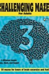 Book cover for Challenging Mazes for adults 3 by Sasquatch Designs