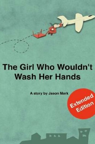 Cover of The Girl Who Wouldn't Wash Her Hands - Extended Edition