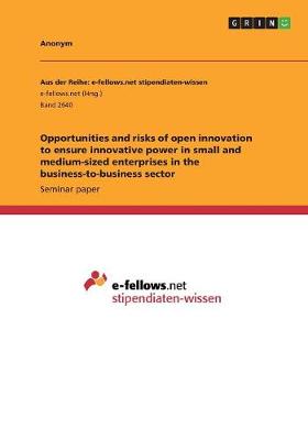 Book cover for Opportunities and risks of open innovation to ensure innovative power in small and medium-sized enterprises in the business-to-business sector