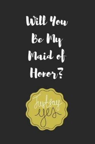 Cover of Will You Be My Maid of Honor?