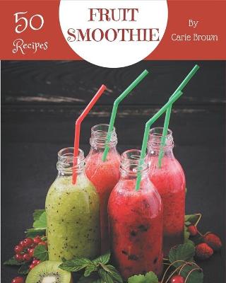 Book cover for 50 Fruit Smoothie Recipes