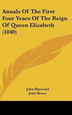 Book cover for Annals Of The First Four Years Of The Reign Of Queen Elizabeth (1840)