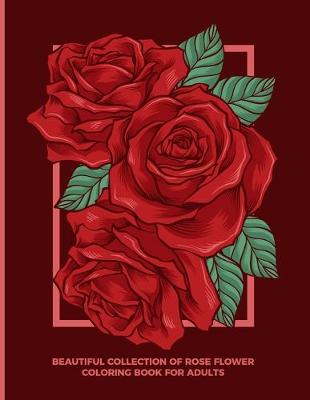 Book cover for Beautiful Collection of Rose Flower Coloring Book For Adults