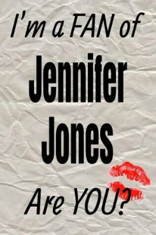 Cover of I'm a Fan of Jennifer Jones Are You? Creative Writing Lined Journal