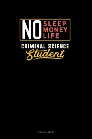 Cover of No Sleep. No Money. No Life. Criminal Science Student