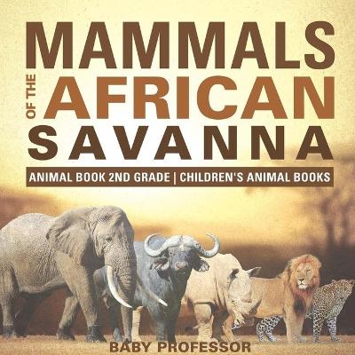 Book cover for Mammals of the African Savanna - Animal Book 2nd Grade Children's Animal Books