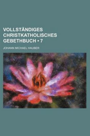Cover of Vollstandiges Christkatholisches Gebethbuch (7)