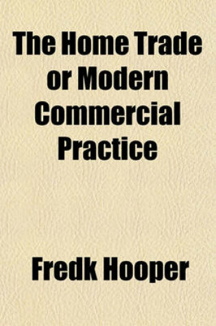 Cover of The Home Trade or Modern Commercial Practice