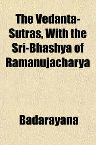 Cover of The Vedanta-Sutras, with the Sri-Bhashya of Ramanujacharya