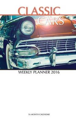 Book cover for Classic Cars Weekly Planner 2016