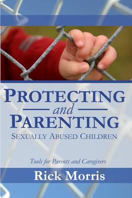 Book cover for Protecting and Parenting Sexually Abused Children: Tools for Parents and Caregivers