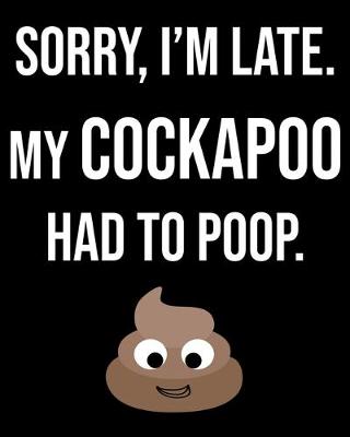 Book cover for Sorry I'm Late My Cockapoo Had To Poop