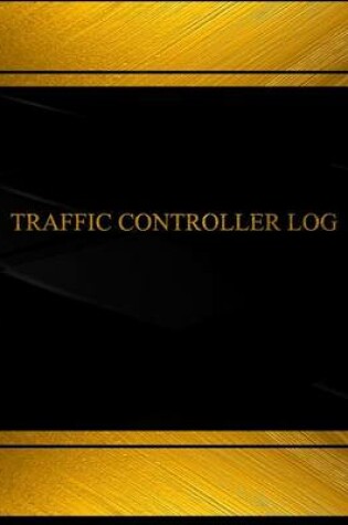 Cover of Traffic Controller Log (Log Book, Journal - 125 pgs, 8.5 X 11 inches)