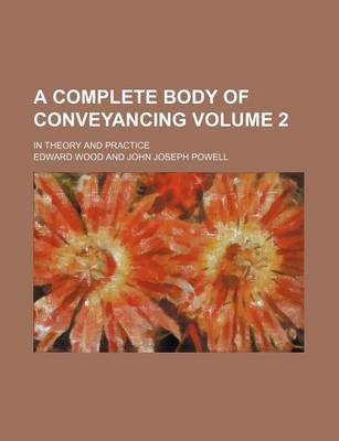 Book cover for A Complete Body of Conveyancing Volume 2; In Theory and Practice