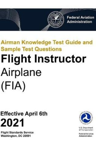 Cover of Airman Knowledge Test Guide and Sample Test Questions - Flight Instructor Airplane (FIA)