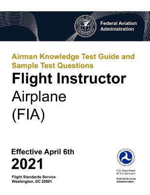 Book cover for Airman Knowledge Test Guide and Sample Test Questions - Flight Instructor Airplane (FIA)