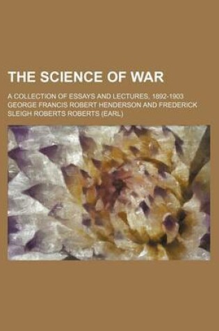 Cover of The Science of War; A Collection of Essays and Lectures, 1892-1903