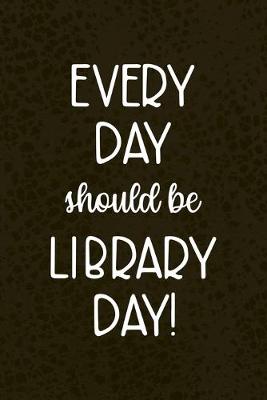 Book cover for Every Day Should Be Library Day!