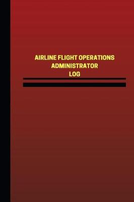 Book cover for Airline Flight Operations Administrator Log (Logbook, Journal - 124 pages, 6 x 9