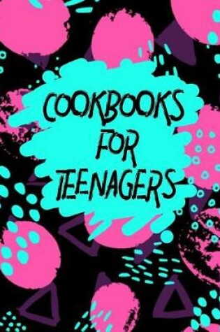 Cover of Cookbooks for Teenagers