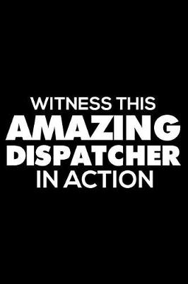 Book cover for Witness This Amazing Dispatcher In Action