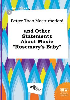 Book cover for Better Than Masturbation! and Other Statements about Movie Rosemary's Baby