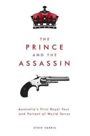 Cover of The Prince and the Assassin: Australia's First Royal Tour and Portent of World Terror