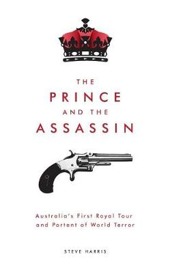 Book cover for The Prince and the Assassin: Australia's First Royal Tour and Portent of World Terror
