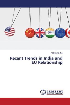 Book cover for Recent Trends in India and EU Relationship