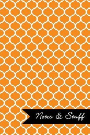 Cover of Notes & Stuff - Lined Notebook with Tangerine Moroccan Trellis Pattern Cover