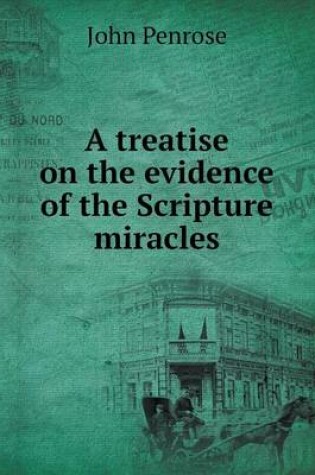Cover of A treatise on the evidence of the Scripture miracles