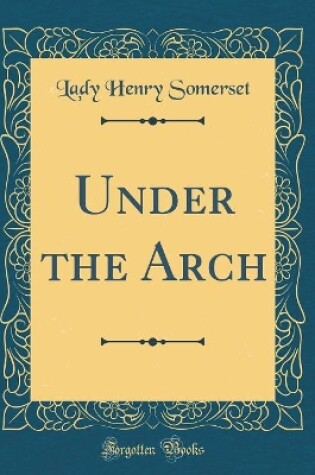 Cover of Under the Arch (Classic Reprint)