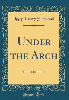 Book cover for Under the Arch (Classic Reprint)