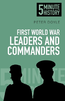 Book cover for First World War Leaders and Commanders: 5 Minute History