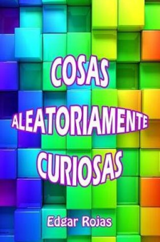 Cover of Cosas Aleatoriamente Curiosas