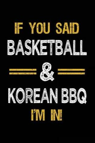 Cover of If You Said Basketball & Korean BBQ I'm In
