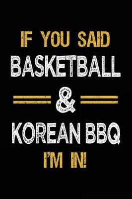 Book cover for If You Said Basketball & Korean BBQ I'm In