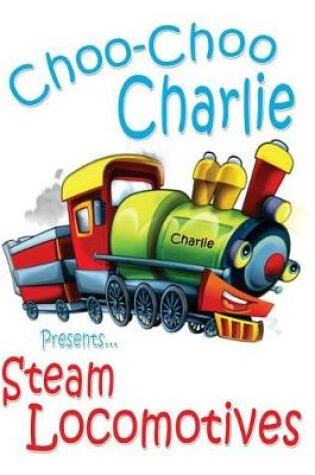 Cover of Choo-Choo Charlie Presents Steam Locomotives